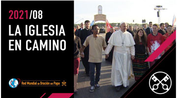 El Video del Papa – La Iglesia en camino, Agosto 2021.