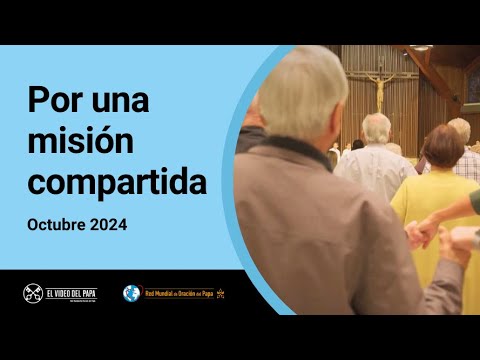 Por una misión compartida– El Video del Papa 10 – Octubre 2024 Por una misión compartida