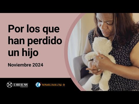 Por los que han perdido un hijo – El Video del Papa 11