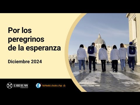 Por los peregrinos de la esperanza – El Video del Papa 12